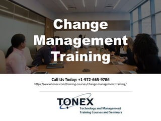Call Us Today: +1-972-665-9786
https://www.tonex.com/training-courses/change-management-training/
Change
Management
Training
 