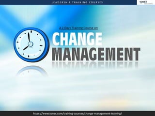 L E A D E R S H I P T R A I N I N G C O U R S E S
https://www.tonex.com/training-courses/change-management-training/
 