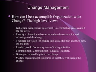 Change Management

 Summary

  – Organizational Change Management is “all of the
    actions required for an organization...