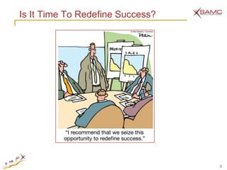 Is It Time To Redefine Success?




                                  5
 