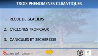 1. RECUL DE GLACIERS
2. CYCLONES TROPICAUX
3. CANICULES ET SECHERESSE
TROIS PHENOMENES CLIMATIQUES
 