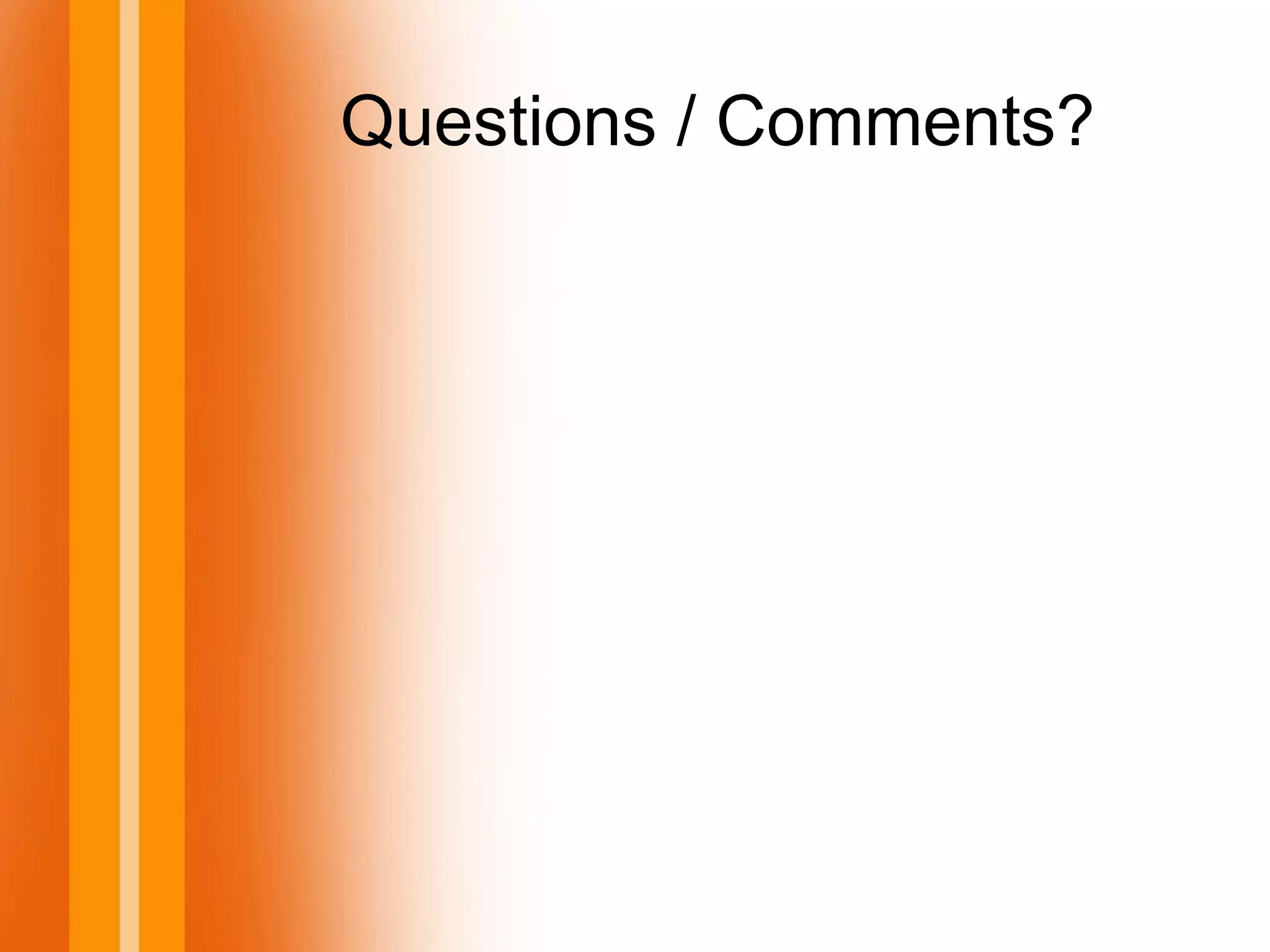 Questions / Comments?
 