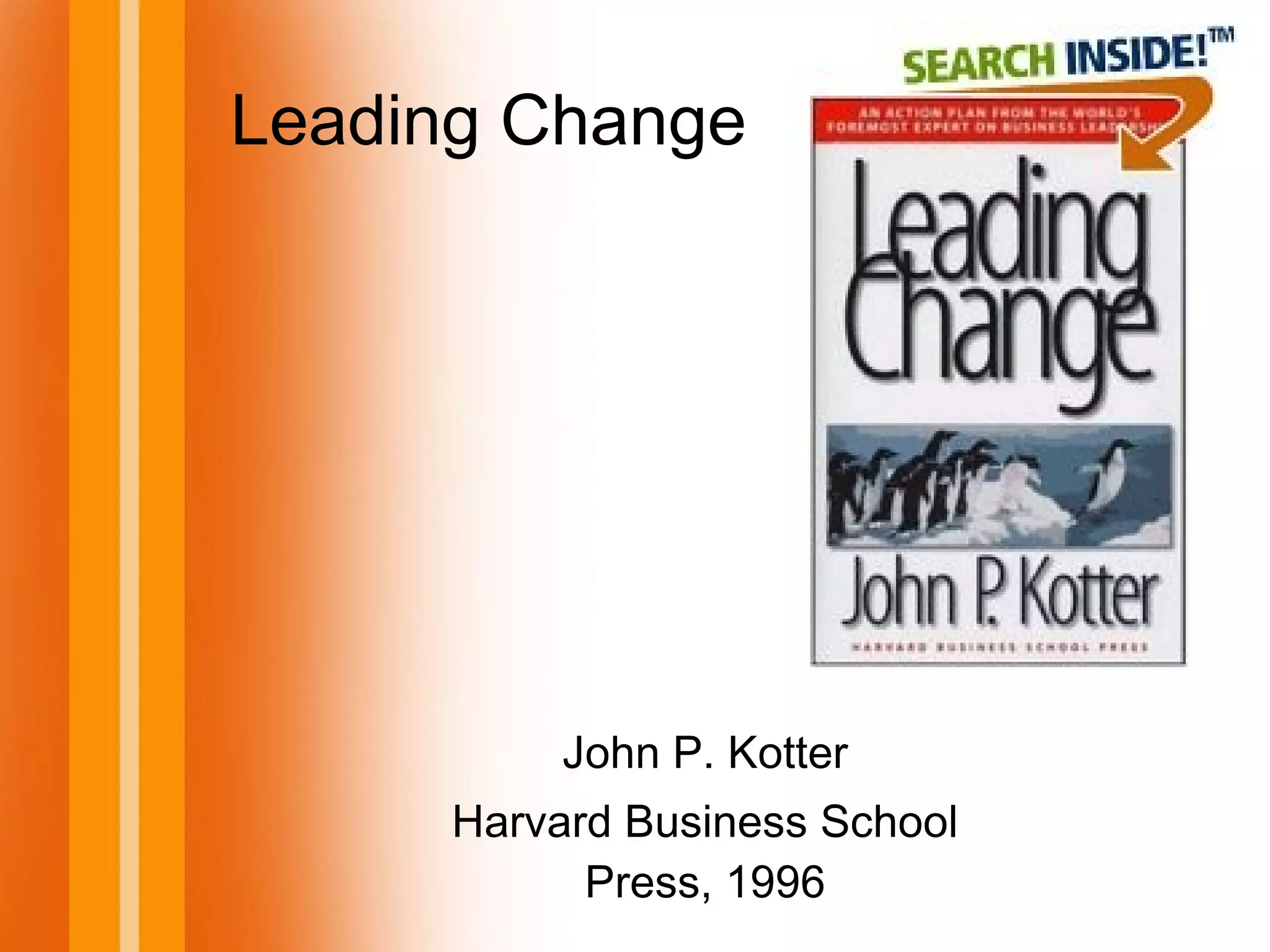 John P. Kotter
Harvard Business School
Press, 1996
Leading Change
 