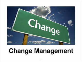 Change Management
!1
 