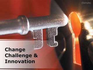 Change
Challenge &
Innovation
(Sample)
 