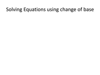Solving Equations using change of base
 