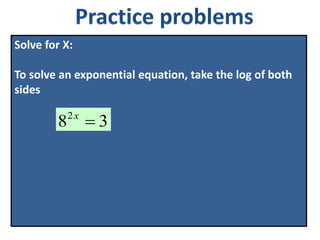 Solve for X:
To solve an exponential equation, take the log of both
sides
382
x
 