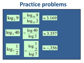 log 2 9

log 10 9
log 10 2

3.169

log 3 40

log 40
log 3

3.357

1
log 7
2

1
log
2
log 7

.356

 