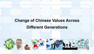 Change of Chinese Values Across
     Different Generations
 