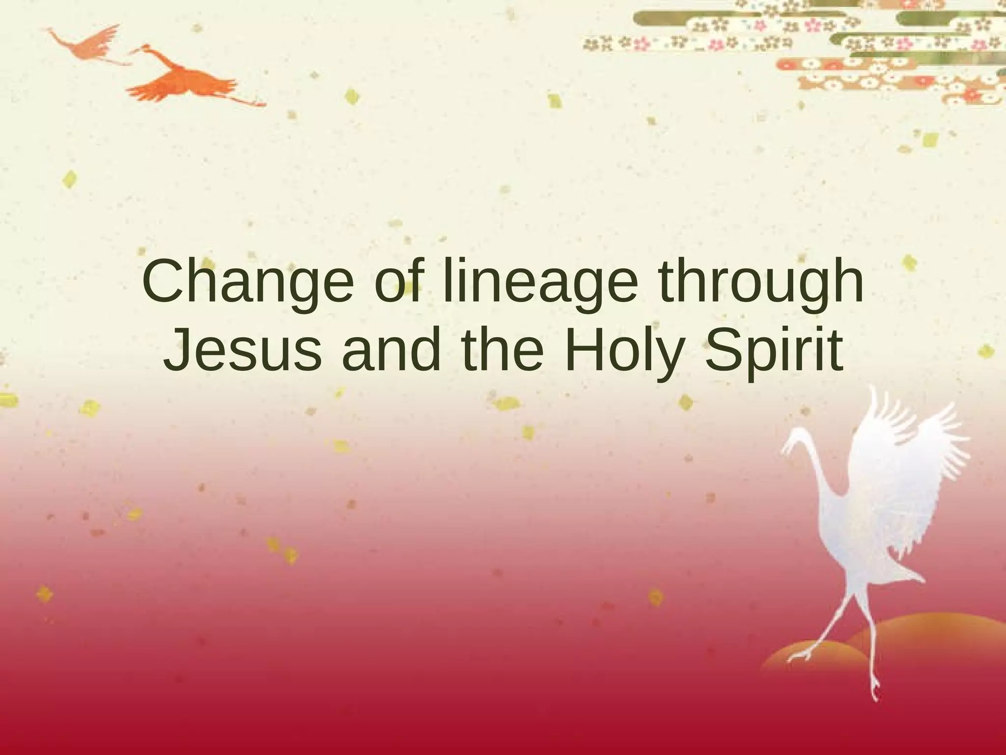 Change of lineage through Jesus and the Holy Spirit 