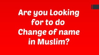 Are you Looking
for to do
Change of name
in Muslim?
 