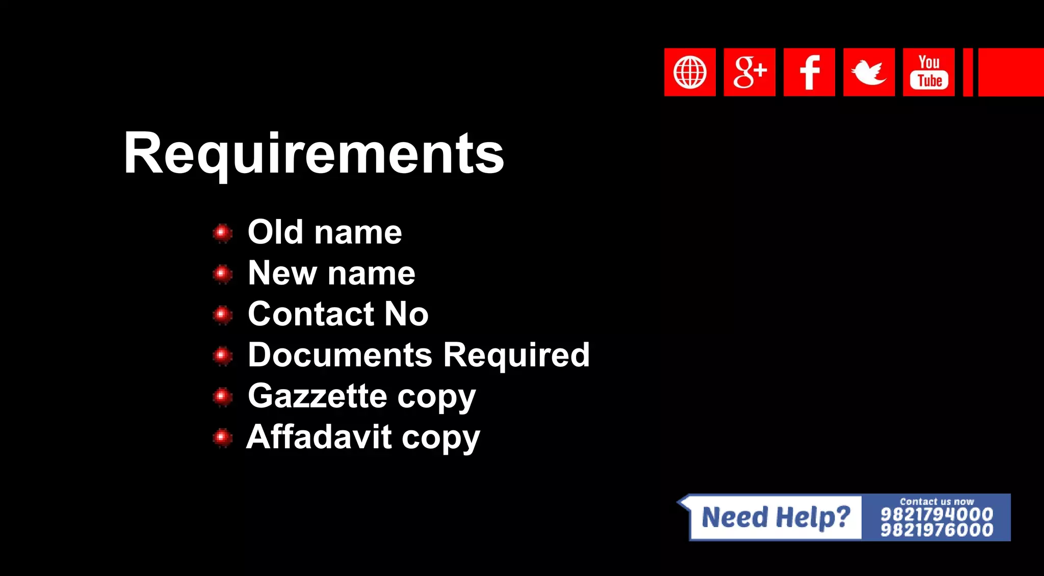 Old name
New name
Contact No
Documents Required
Gazzette copy
Affadavit copy
Requirements
 