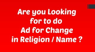 Are you Looking
for to do
Ad for Change
in Religion / Name ?
 