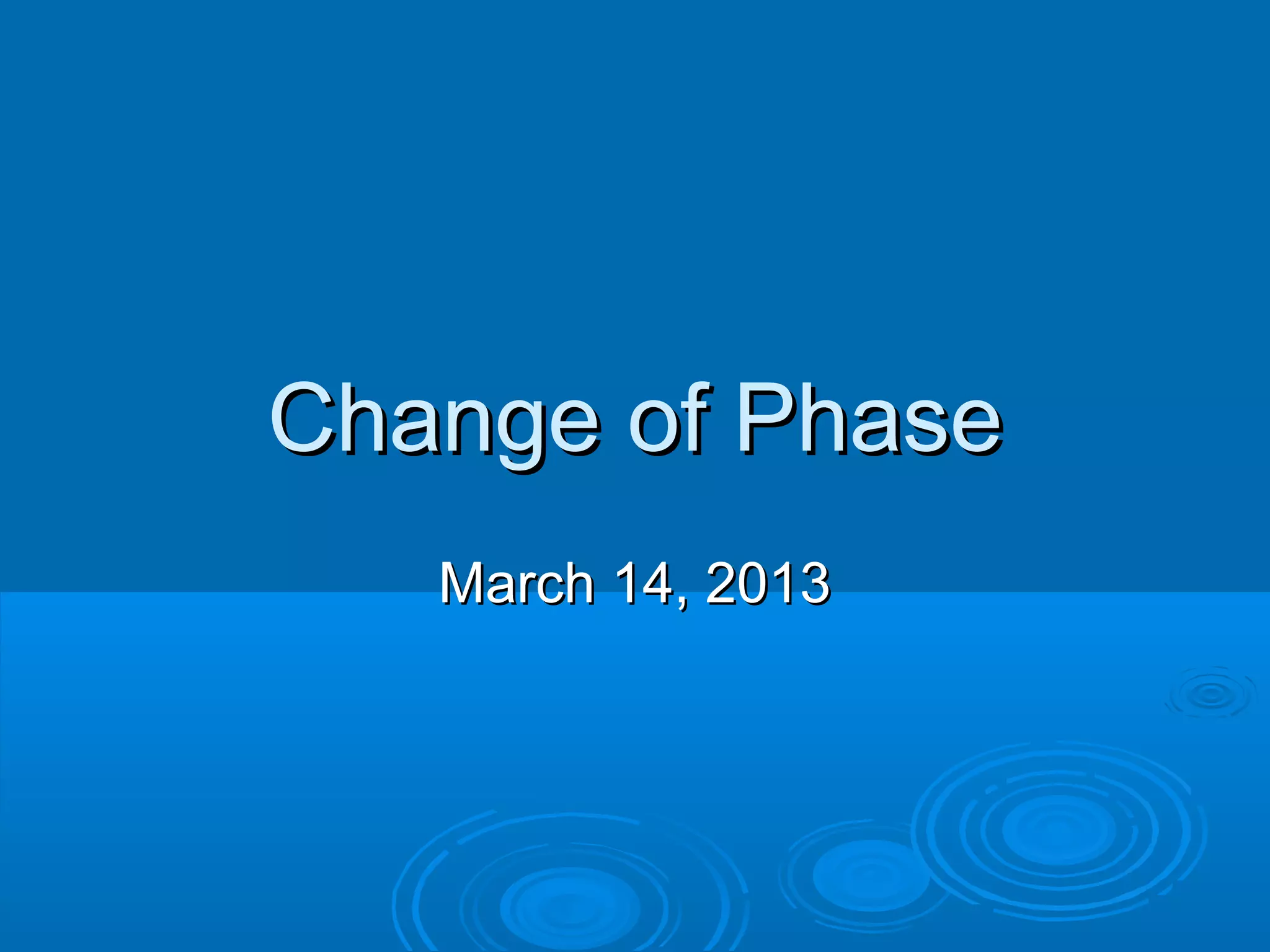 Change of Phase
March 14, 2013

 