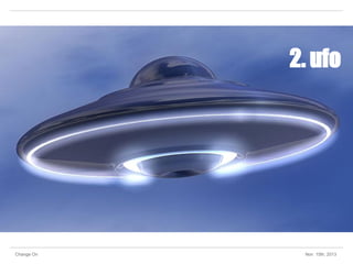 2. ufo

Change On

Nov 15th, 2013

 