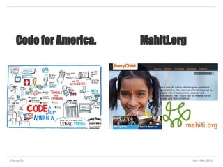 Code for America.

Change On

Mahiti.org

Nov 15th, 2013

 