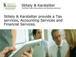 Stitely & Karstetter
Certified Public Accountants and Business Advisors
Stitely & Karstetter provide a Tax
services, Accounting Services and
Financial Services.
 