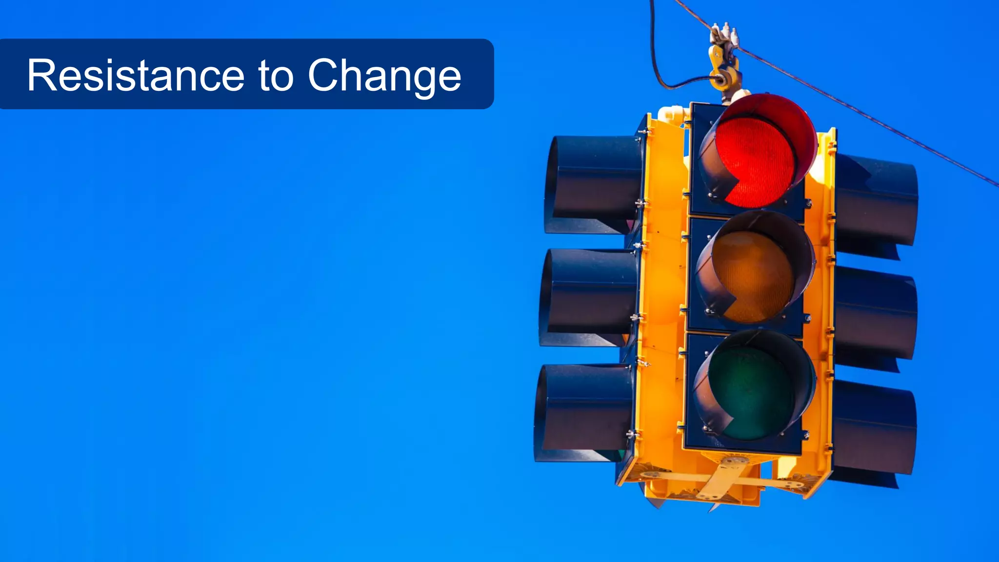 Resistance to Change
 