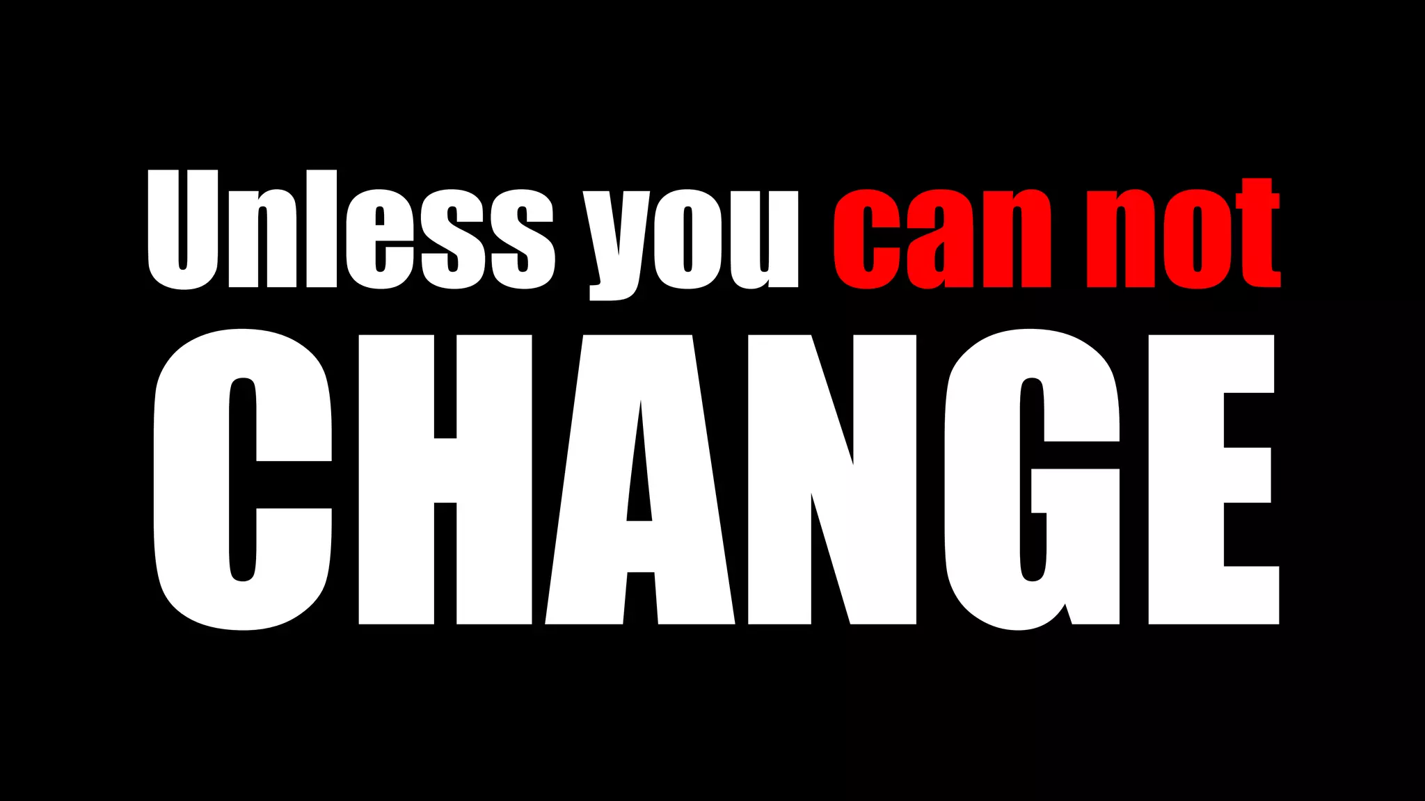CHANGE
Unless you can not
 