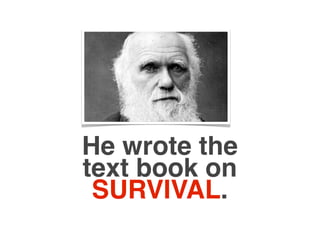 He wrote the
text book on
 SURVIVAL.
 