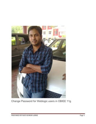 Change Password for Weblogic users in OBIEE 11g

PREPARED BY RAVI KUMAR LANKE

Page 1

 