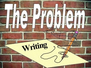 The Problem Writing 