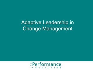 Adaptive Leadership in
Change Management
 