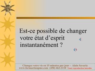 Est-ce possible de changer votre état d’esprit instantanément ? 