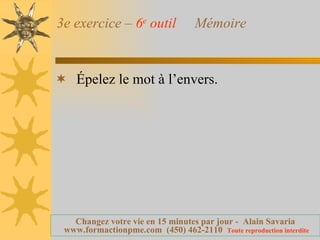 3e exercice –  6 e  outil   Mémoire Épelez le mot à l’envers. 