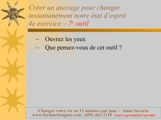 Créer un ancrage pour changer instantanément notre état d’esprit 4e exercice –  7 e  outil   Ouvrez les yeux Que pensez-vous de cet outil ? 