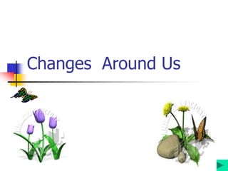 Changes Around Us
 