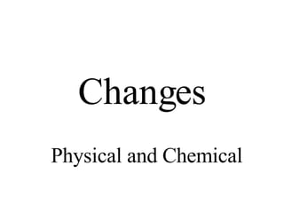 Changes Physical and Chemical 