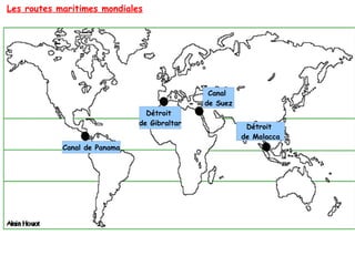 Les routes maritimes mondiales
Détroit
de Gibraltar
Canal
de Suez
Détroit
de Malacca
Canal de Panama
 