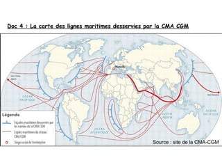 Doc 4 : La carte des lignes maritimes desservies par la CMA CGM
Source : site de la CMA-CGM
 
