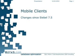 10.02.2010 Presentation Page  Mobile Clients Changes since Siebel 7.5 