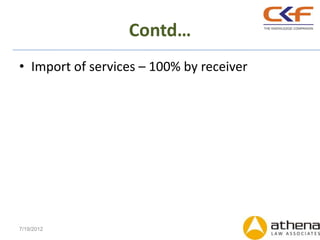 Contd…
• Import of services – 100% by receiver




7/19/2012
 