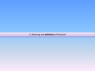2. Meaning and definition of Demand 
