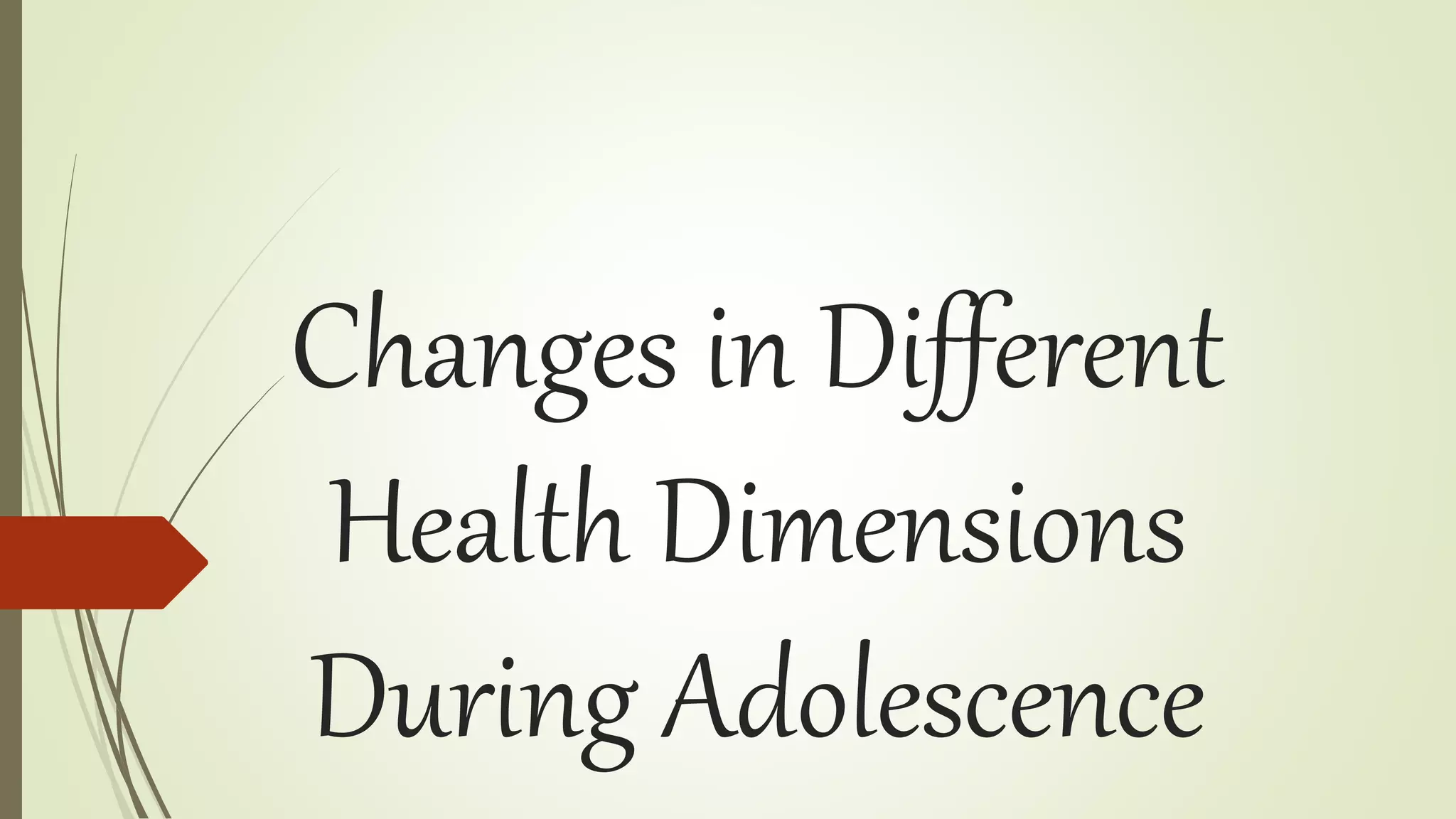 Changes in Different
Health Dimensions
During Adolescence
 