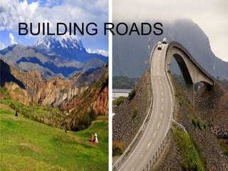 BUILDING ROADS
 
