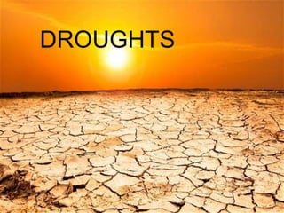 DROUGHTS
 