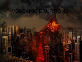 VOLCANIC ERUPTIONS
 