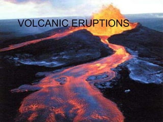 VOLCANIC ERUPTIONS
 