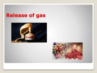 Release of gas
 