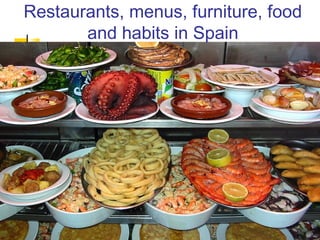 Restaurants, menus, furniture, food
and habits in Spain
 