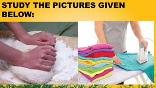 STUDY THE PICTURES GIVEN
BELOW:
 