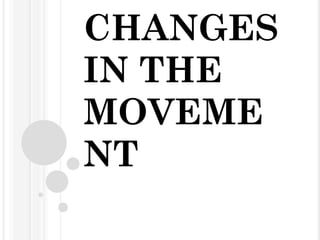 CHANGES IN THE MOVEMENT 