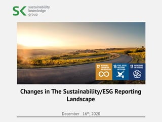December 16th, 2020
Changes in The Sustainability/ESG Reporting
Landscape
 