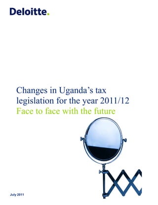 Changes in Uganda’s tax
    legislation for the year 2011/12
    Face to face with the future




July 2011
 
