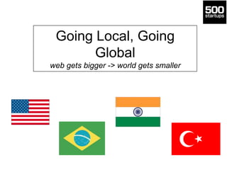 Going Local, Going
Global
web gets bigger -> world gets smaller
 
