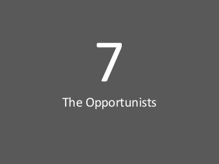 7	
  

The	
  Opportunists

 